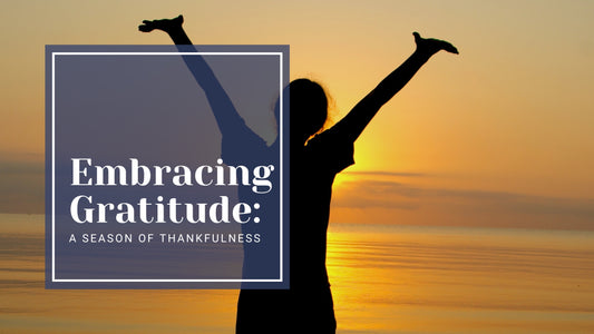 Embracing Gratitude: A Season of Thankfulness