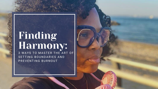 Finding Harmony: 3 Ways to Master the Art of Setting Boundaries and Preventing Burnout