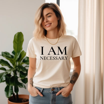 I Am Necessary Tee • Unisex T-Shirt